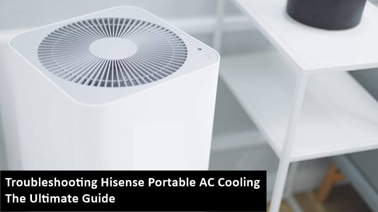 Troubleshooting Hisense Portable AC Cooling: The Ultimate Guide